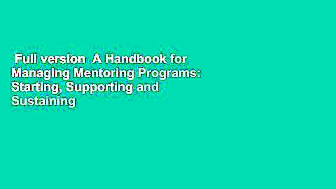 Full version  A Handbook for Managing Mentoring Programs: Starting, Supporting and Sustaining