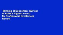 Winning at Deposition: (Winner of Aclea's Highest Award for Professional Excellence)  Review