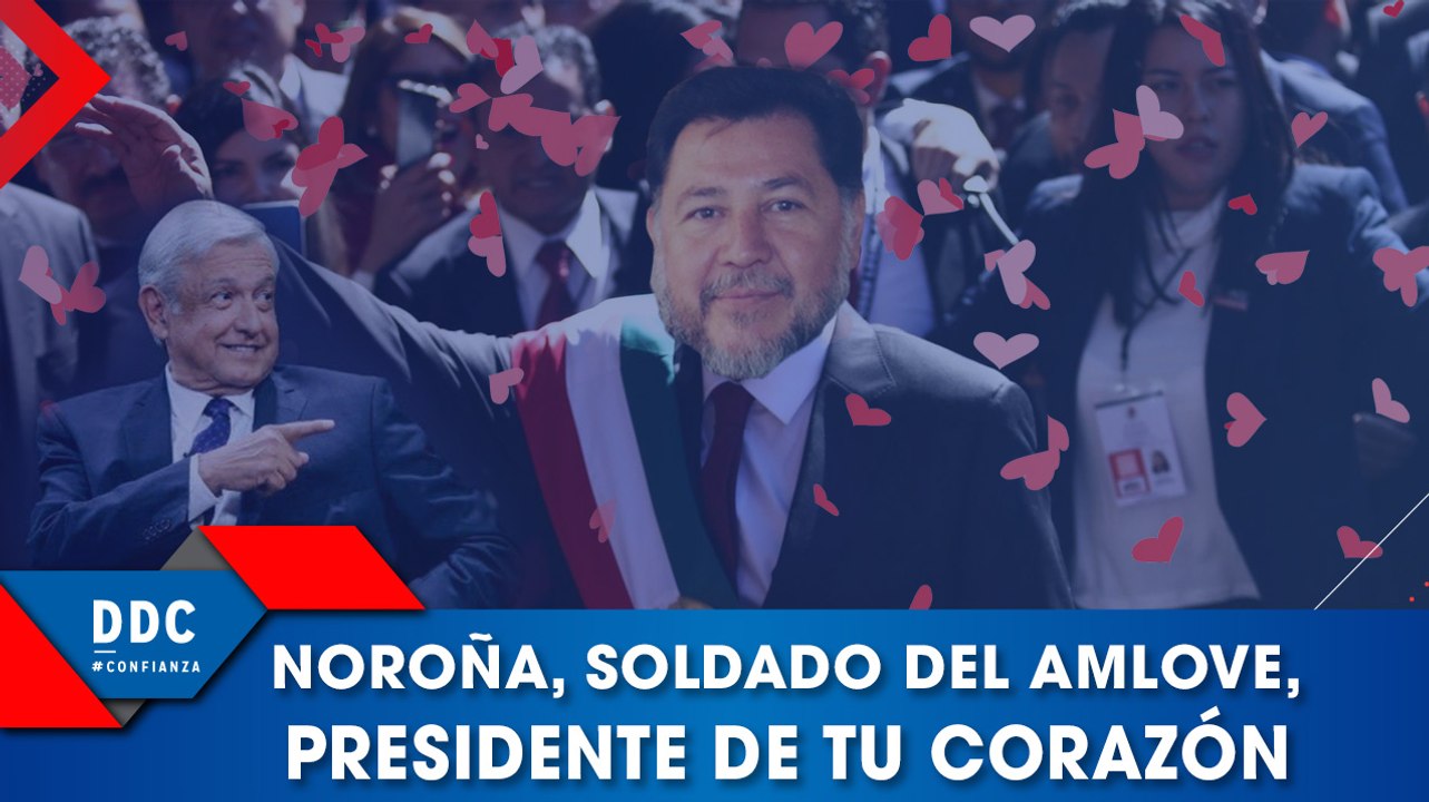 Noroña, soldado del AMLOVE, presidente de tu corazón