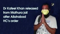 Dr Kafeel Khan released from Mathura jail after Allahabad HC’s order