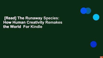 [Read] The Runaway Species: How Human Creativity Remakes the World  For Kindle