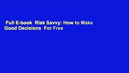 Full E-book  Risk Savvy: How to Make Good Decisions  For Free