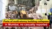 Parts of multi-storey building collapses in Mumbai, no casualty reported