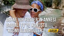 Defne Joy Foster'in Annesi Babali Tv'ye konuştu _Kızımı Öldürdüler_ - Durum - 24.08.2020