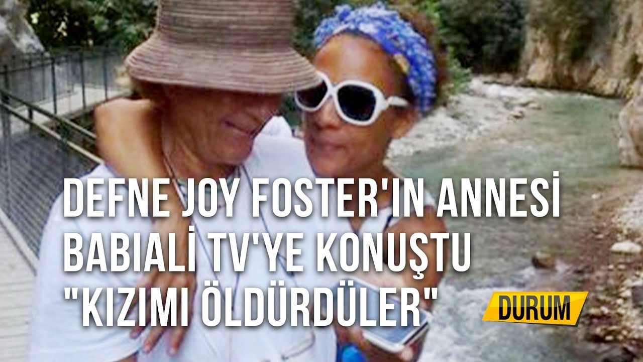 Defne Joy Foster'in Annesi Babali Tv'ye konuştu _Kızımı Öldürdüler_ - Durum - 24.08.2020