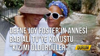 Defne Joy Foster'in Annesi Babali Tv'ye konuştu _Kızımı Öldürdüler_ - Durum - 24.08.2020