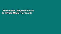 Full version  Magnetic Fields in Diffuse Media  For Kindle