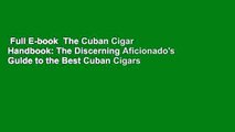 Full E-book  The Cuban Cigar Handbook: The Discerning Aficionado's Guide to the Best Cuban Cigars