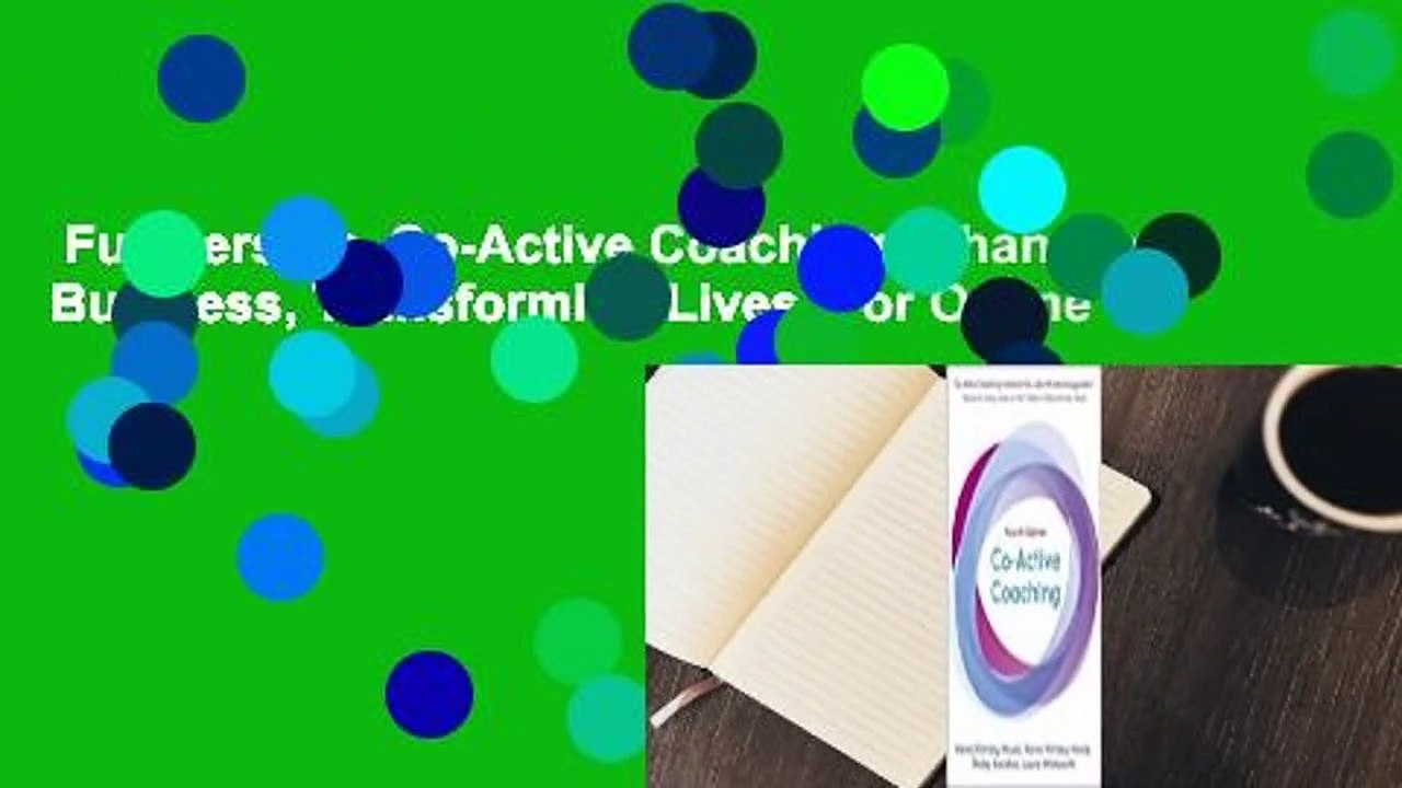 Full version  Co-Active Coaching: Changing Business, Transforming Lives  For Online
