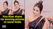 Hina Khan shares her stunning pictures on social media