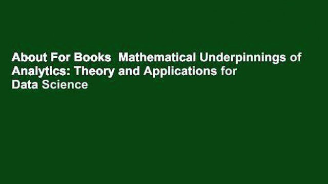 About For Books Mathematical Underpinnings of Analytics: Theory and Applications for Data Science