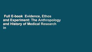 Full E-book  Evidence, Ethos and Experiment: The Anthropology and History of Medical Research in