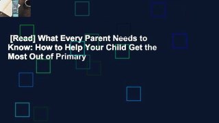 [Read] What Every Parent Needs to Know: How to Help Your Child Get the Most Out of Primary