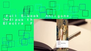 Full E-book  Antigone, Oedipus the King and Electra  For Free