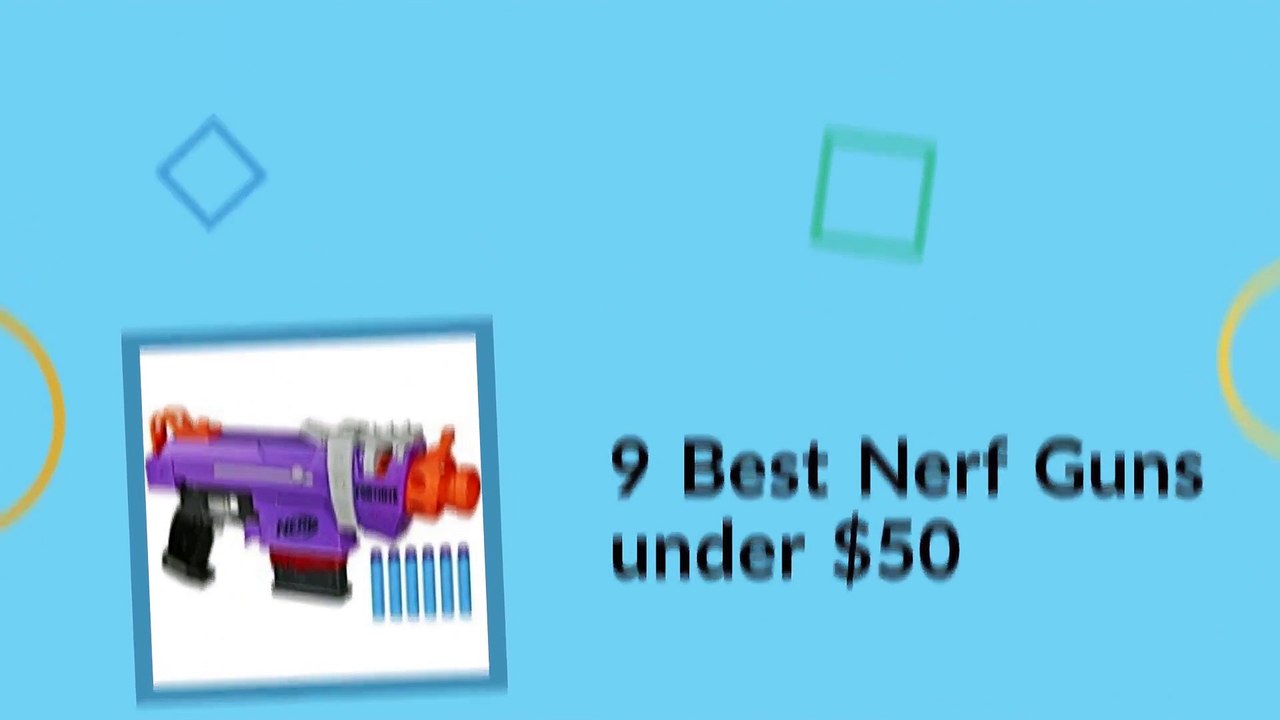 9 Best Nerf Guns under $50 | MumeeMagic