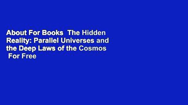 About For Books The Hidden Reality: Parallel Universes and the Deep Laws of the Cosmos For Free