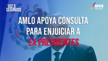 AMLO apoya consulta para enjuiciar a ex presidentes