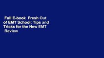 Full E-book  Fresh Out of EMT School: Tips and Tricks for the New EMT  Review