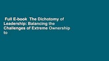 Full E-book  The Dichotomy of Leadership: Balancing the Challenges of Extreme Ownership to Lead