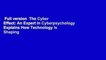 Full version  The Cyber Effect: An Expert in Cyberpsychology Explains How Technology Is Shaping