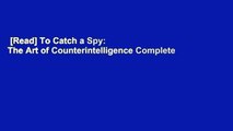 [Read] To Catch a Spy: The Art of Counterintelligence Complete