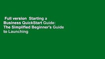 Full version  Starting a Business QuickStart Guide: The Simplified Beginner's Guide to Launching