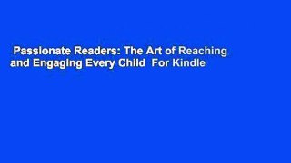 Passionate Readers: The Art of Reaching and Engaging Every Child  For Kindle