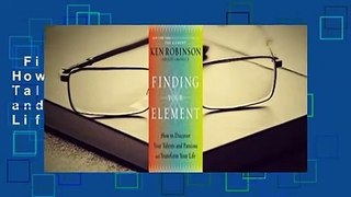 Finding Your Element: How to Discover Your Talents and Passions and Transform Your Life Complete