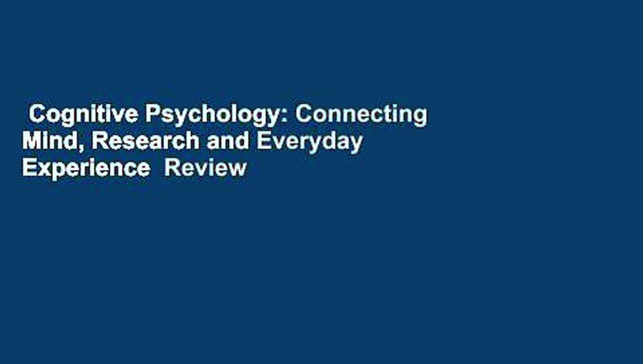 Cognitive Psychology: Connecting Mind, Research and Everyday Experience  Review