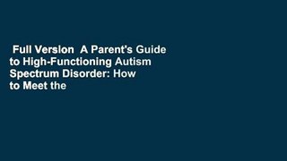 Full Version  A Parent's Guide to High-Functioning Autism Spectrum Disorder: How to Meet the