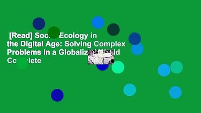 [Read] Social Ecology in the Digital Age: Solving Complex Problems in a Globalized World Complete