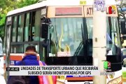 Unidades de transporte urbano que recibirán subsidio serán monitoreadas por GPS