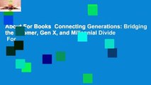About For Books  Connecting Generations: Bridging the Boomer, Gen X, and Millennial Divide  For