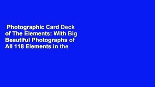Photographic Card Deck of The Elements: With Big Beautiful Photographs of All 118 Elements in the