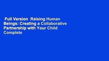 Full Version  Raising Human Beings: Creating a Collaborative Partnership with Your Child Complete