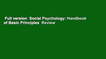 Full version  Social Psychology: Handbook of Basic Principles  Review