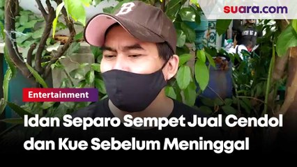 Bopak Ungkap Sebelum Tiada Idan Separo Sempat Jual Cendol dan Kue