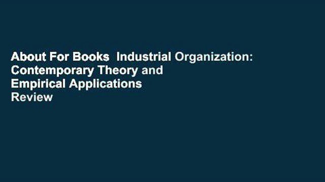 About For Books  Industrial Organization: Contemporary Theory and Empirical Applications  Review