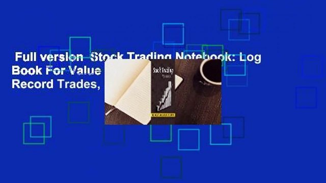 Full version Stock Trading Notebook: Log Book For Value Stock Investors To Record Trades,