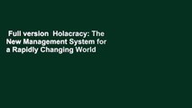Full version  Holacracy: The New Management System for a Rapidly Changing World  For Free