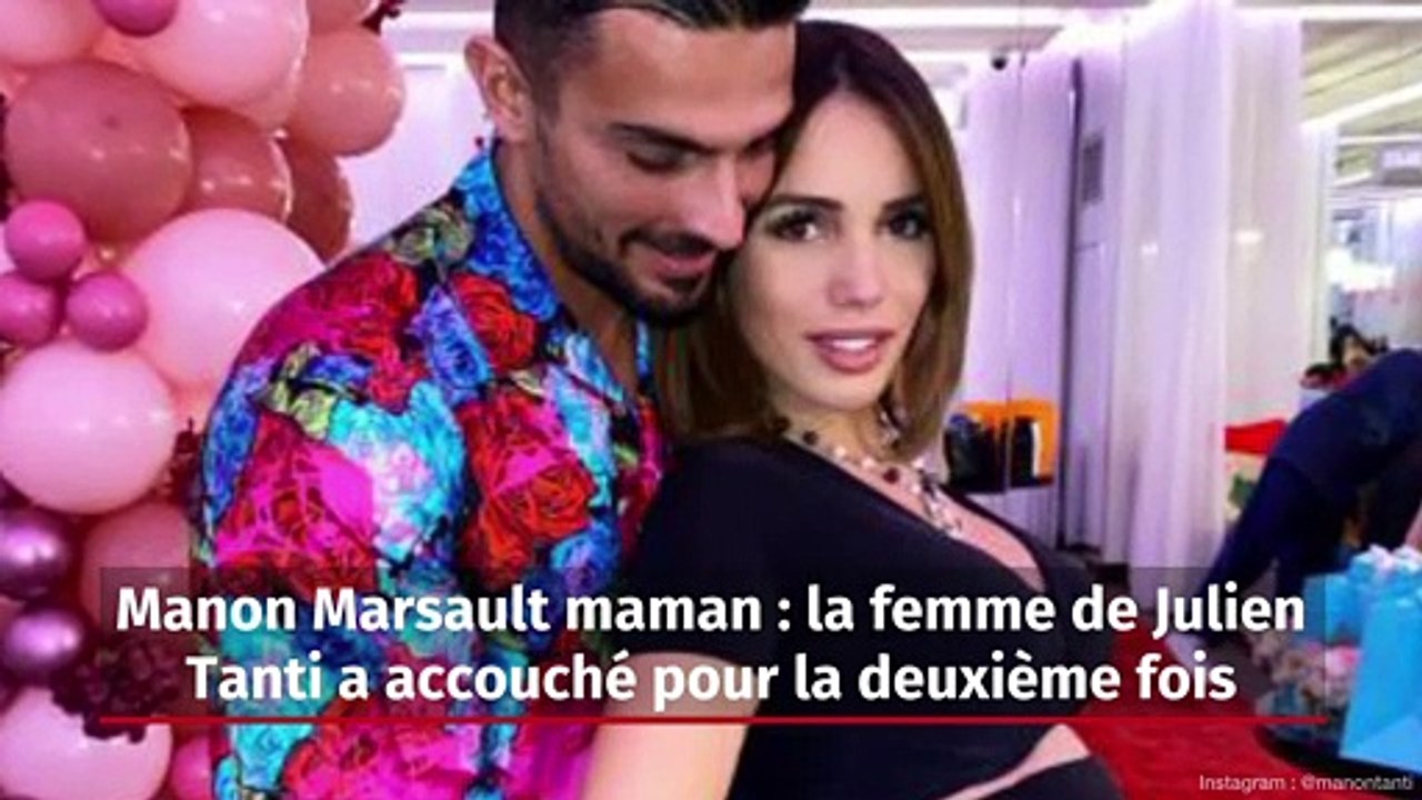 Manon Marsault maman : la femme de Julien Tanti a accouché pour la deuxième fois