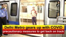 Delhi Metro gears up with Covid-19 precautionary measures to get back on track