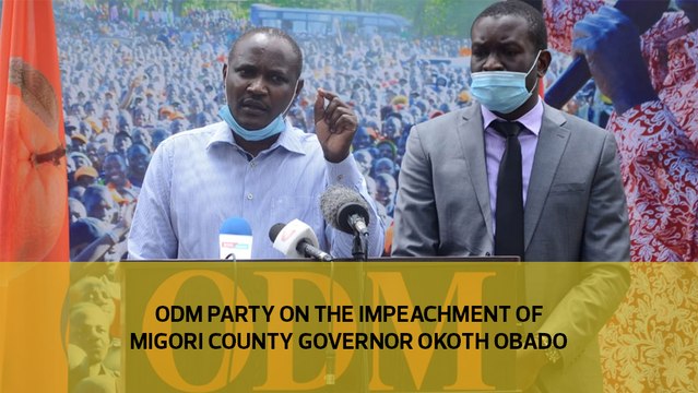ODM on the impeachment of Migori County Governor Okoth Obado