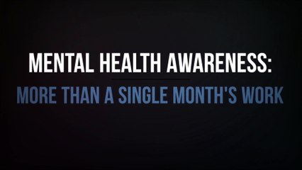 Mental Health Awareness: More Than A Single Month's Work
