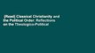 [Read] Classical Christianity and the Political Order: Reflections on the Theologico-Political