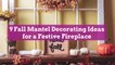 9 Fall Mantel Decorating Ideas for a Festive Fireplace