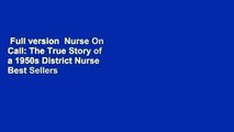 Full version  Nurse On Call: The True Story of a 1950s District Nurse  Best Sellers Rank : #1