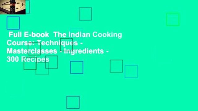 Full E-book The Indian Cooking Course: Techniques - Masterclasses - Ingredients - 300 Recipes