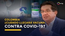 Fecha de Posible llegada de vacuna contra COVID-19 a Colombia | Coronavirus Colombia