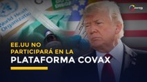 EE.UU no colaborará con la OMS para el reparto equitativo de la vacuna contra COVID-19